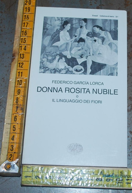 Lorca Federico Garcia - Donna Rosita nubile o il linguaggio dei fiori - Einaudi Collezione di teatro 321