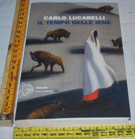 Lucarelli Carlo - Il tempo delle iene - Einaudi Stile Libero Big