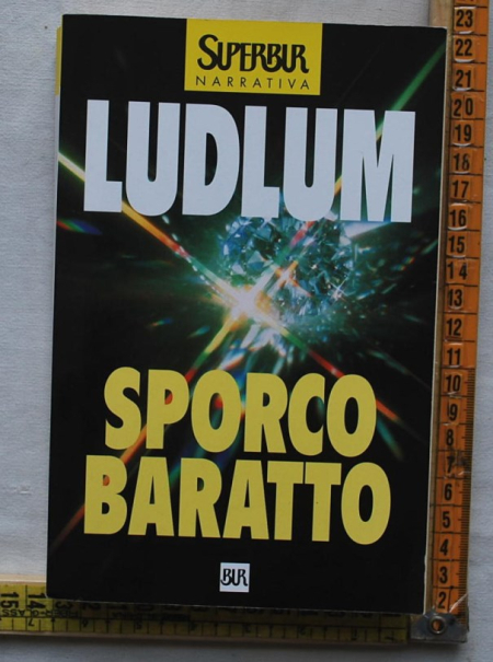 Ludlum Robert - Sporco baratto - SuperBUR Rizzoli