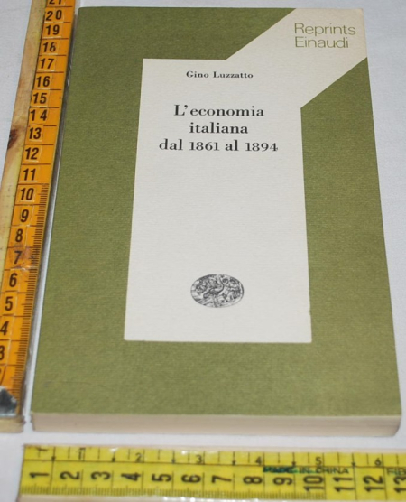 Luzzatto Gino - L'economia italiana dal 1861 al 1894 - Einaudi