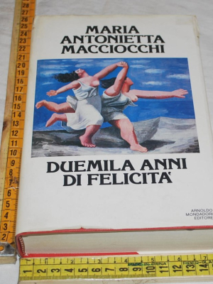 Macciocchi Maria Antonietta - Duemila anni di felicità - Mondadori