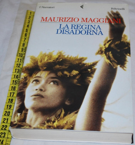 Maggiani Maurizio - La regina disadorna - Feltrinelli Narratori