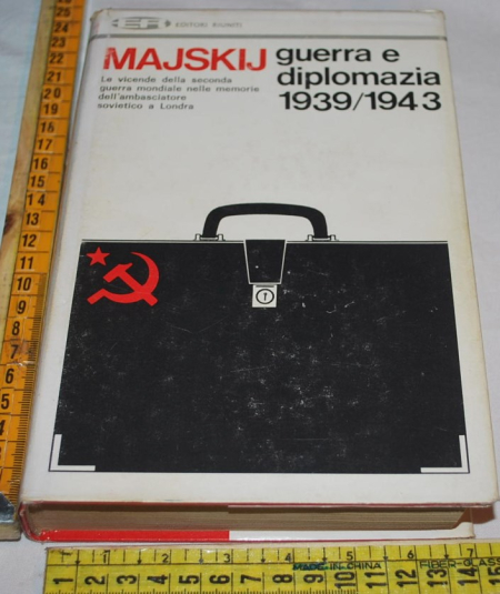 Majskij Ivan - Guerra e diplomazia 1939/1943 - Editori Riuniti