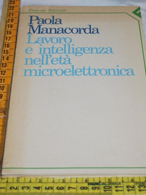 Manacorda Paola - Lavoro e intelligenza nell'età microelettronica