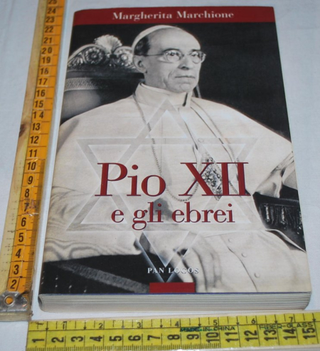 Marchione Margherita - Pio XII e gli ebrei - Pan Logos AUTOGRAFATO