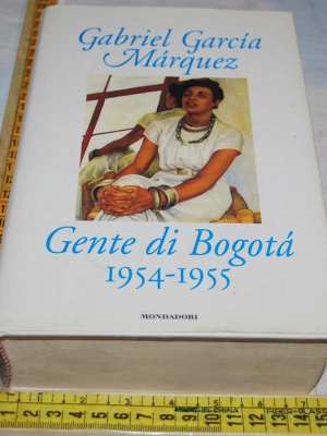 Marquez Gabriel Garcia - Gente di Bogotà 1954-1955 - Mondadori