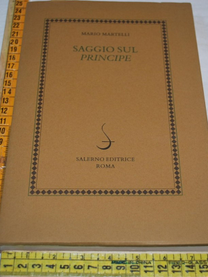 Martelli Mario - Saggio sul principe - Salerno editrice