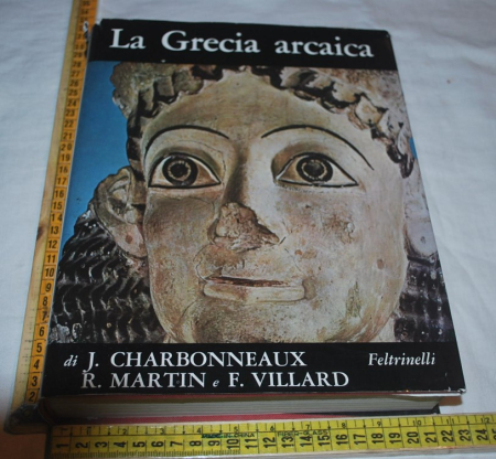 Charbonneaux Martin Villard - La Grecia arcaica - Feltrinelli