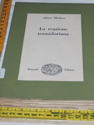 Mathiez Albert - La reazione termidoriana - Einaudi