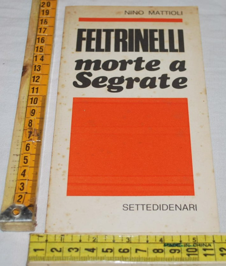 Mattioli Nino - Feltrinelli morte a Segrate - Settedidenari