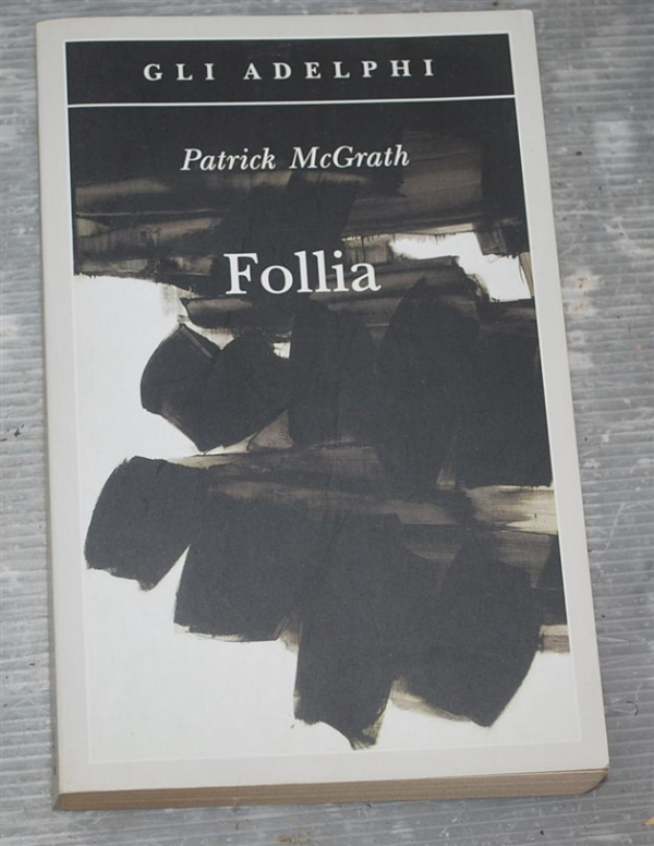 McGrath Patrick - Follia - Gli adelphi
