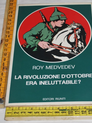 Medvedev Roy - La rivoluzione d'ottobre era ineluttabile? - Editori Riuniti