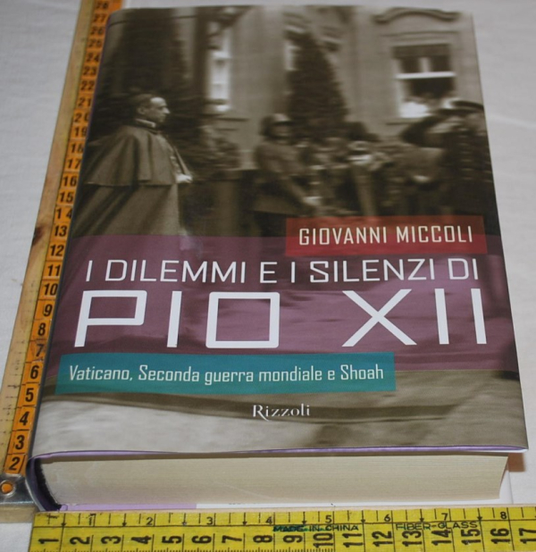 Miccoli Giovanni - I dilemmi e i silenzi di Pio XII - Rizzoli