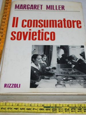 Miller Margaret - Il consumatore sovietico - Rizzoli