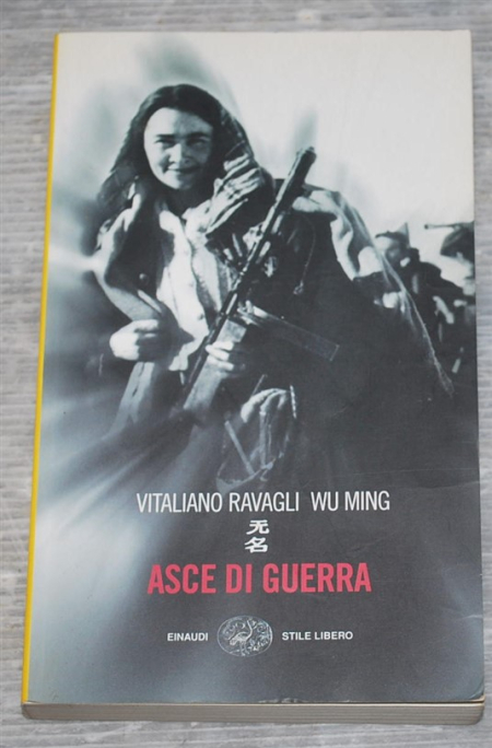 Ravagli Vitaliano Wu Ming - Asce di guerra - Einaudi SL