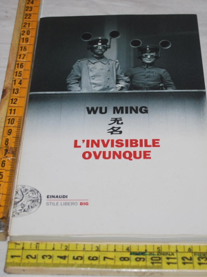 Wu Ming - L'invisibile ovunque - Einaudi SL Big
