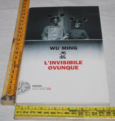 Wu Ming - L'invisibile ovunque - Einaudi SL Big