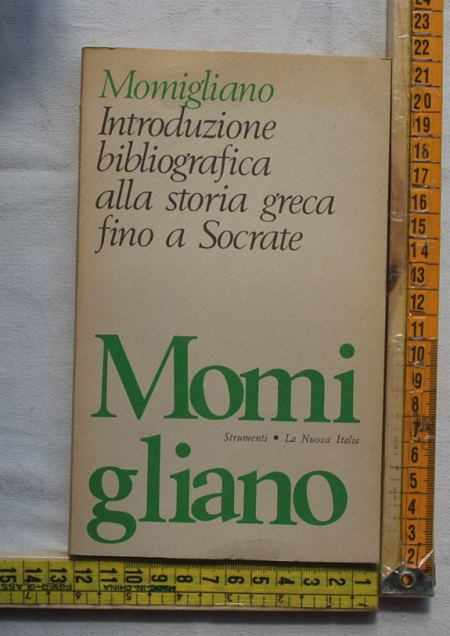 Momigliano Arnaldo - Introduzione bibliografica alla storia greca fino a Socrate - La nuova Italia
