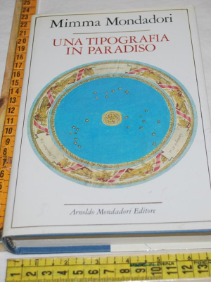 Mondadori Mimma - Una tipografia in paradiso - Mondadori