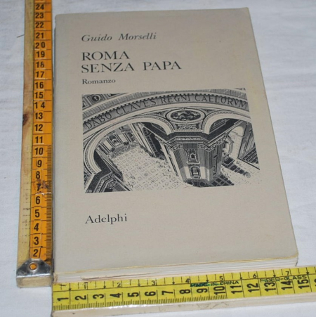Morselli Guido - Roma senza papa - Adelphi