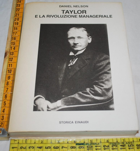 Nelson Daniel - Taylor e la rivoluzione manageriale - Einaudi