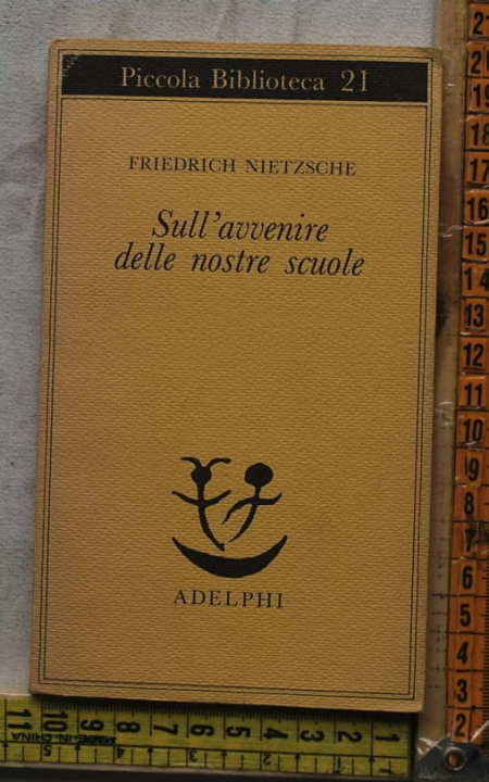 Nietzsche Friedrich - Sull'avvenire delle nostre scuole - PB Adelphi