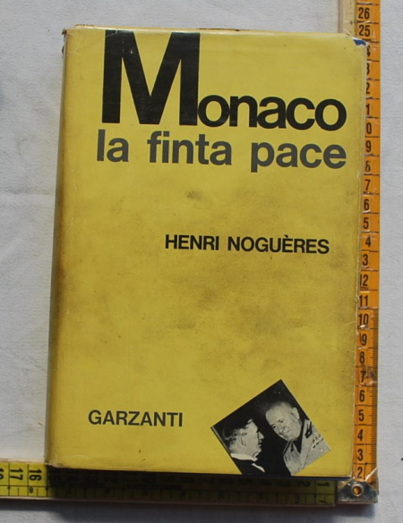 Nogueres Henri - Monaco la finta pace - Garzanti