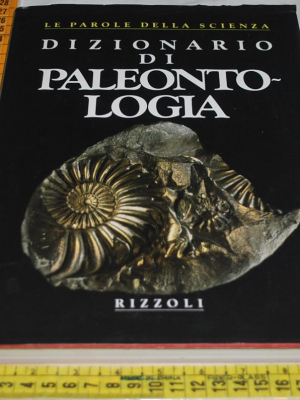 Dizionario di paleontologia - Rizzoli - Le parole della scienza
