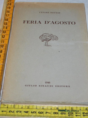 Pavese Cesare - Feria d'agosto - Einaudi 1946 1a edizione