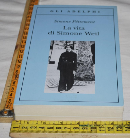 Petrment Pétrement Simone - La vita di Simone Weil - Gli Adelphi
