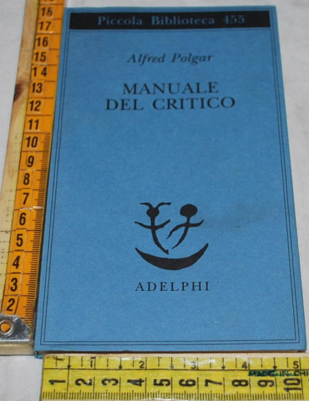Polgar Alfred - Manuale del critico - PB Adelphi