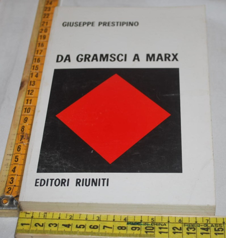 Prestipino Giuseppe - Da Gramsci a Marx - Editori riuniti