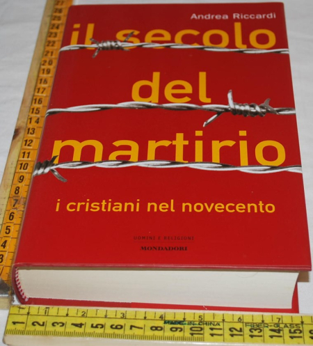 Riccardi Andrea - Il secolo del martirio - Mondadori