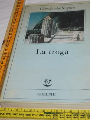 Rugarli Giampaolo - La troga - Adelphi Fabula