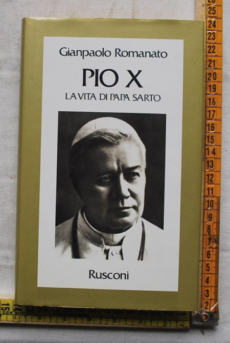 Romanato Giampaolo - Pio X La vita di Papa Sarto - Rusconi