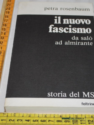 Rosenbaum Petra - I nuovo fascismo Storia del MSI - Feltrinelli