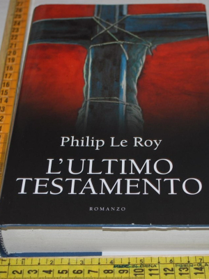 Le Roy Philip - L'ultimo testamento - Mondolibri