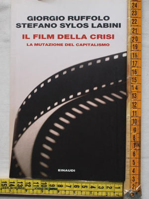 Ruffolo Giorgio Labini Stefano Sylos - Il film della crisi - Einaudi