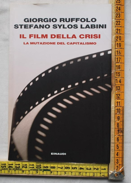 Ruffolo Giorgio Labini Stefano Sylos - Il film della crisi - Einaudi
