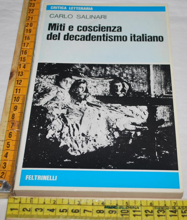 Salinari Carlo - Miti e coscienza del decadentismo italiano - Fe