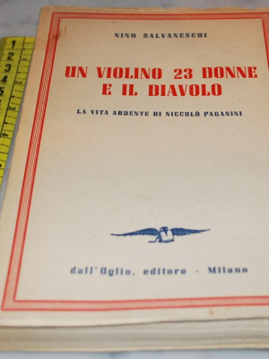 Salvaneschi Nino - Un violino 23 donne e il diavolo - Dall'Oglio