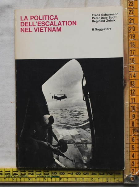 Schurmann Franz - La politica dell'escalation in Vietnam - Il saggiatore