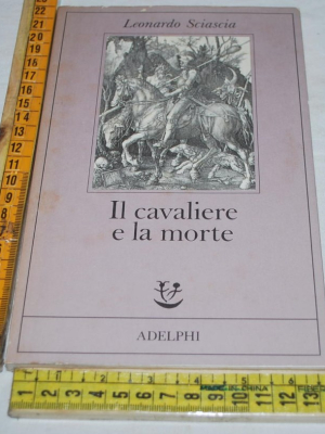 Sciascia Leonardo - Il cavaliere e la morte - Adelphi Fabula
