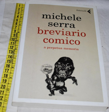 Serra Michele - Breviario comico a perpetua memoria - Feltrinelli