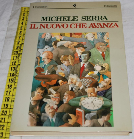 Serra Michele - Il nuovo che avanza - Feltrinelli I Narratori