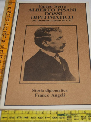 Serra Enrico - Alberto Pisani Dossi diplomatico - Franco Angeli