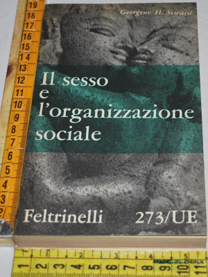 Seward Georgene - Il sesso e l'organizzazione sociale - Feltrinelli UE