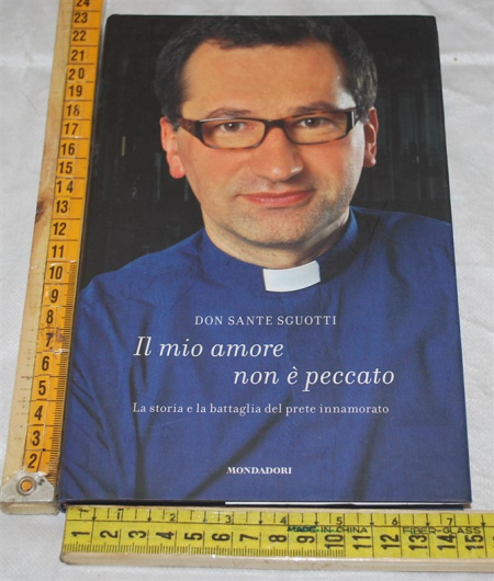 Sguotti Don Sante - Il mio amore non è peccato - Mondadori