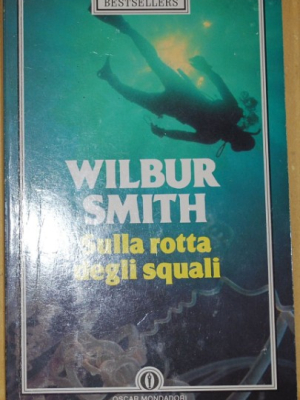 Smith Wilbur - Sulla rotta degli squali - Mondadori Oscar