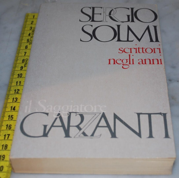 Solmi Sergio - Scrittori negli anni - Garzanti